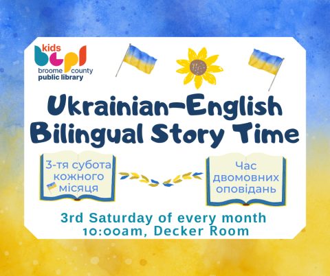 Image of Ukrainian flags and books. Text reads Ukrainian-English Bilingual Story Time, 3rd Saturday of every month  10:00am, Decker Room. 3-тя субота кожного місяця, Час двомовних оповідань